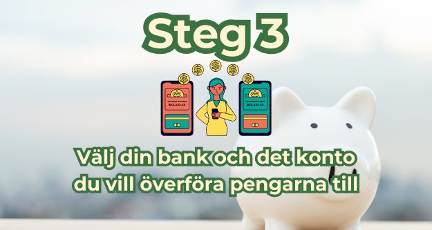 steg 3 välj din bank och det konto du vill överföra pengarna till