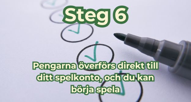 steg 6 pengarna överfors direkt till ditt spelkonto, och du kan börja spela
