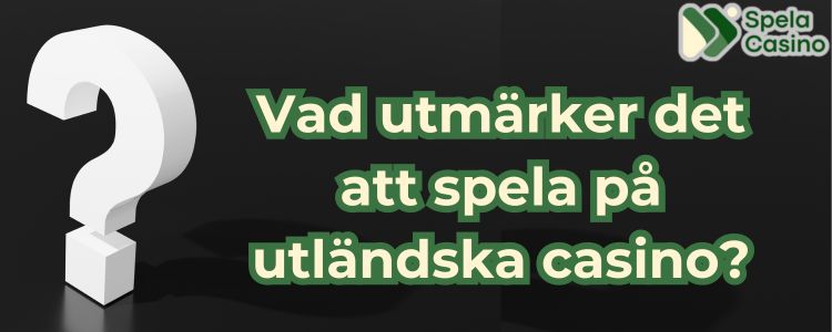 vad utmarker det att spela på utländska casino